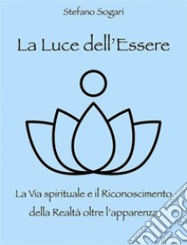 La Luce dell'Essere. E-book. Formato EPUB ebook di Stefano Sogari