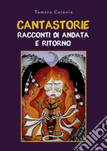 Cantastorie. Racconti di andata e ritorno. E-book. Formato EPUB ebook di Tamara Catania