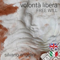 Volontà libera Free will. E-book. Formato PDF ebook di Silvano Angelini