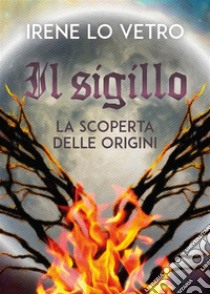 Il sigillo. E-book. Formato EPUB ebook di Irene Lo Vetro