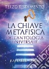 Terzo Testamento - La Chiave Metafisica Dell'Antologia Universale. E-book. Formato EPUB ebook