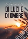 Di luci e di ombre. E-book. Formato EPUB ebook