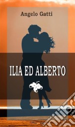 Ilia ed Alberto. E-book. Formato EPUB ebook