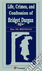 Life, Crimes, and Confession of Bridget Durgan (Illustrated). E-book. Formato EPUB ebook