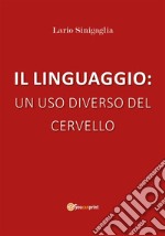 Il linguaggio: un uso diverso del cervello. E-book. Formato EPUB ebook