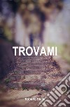 Trovami. E-book. Formato EPUB ebook