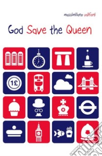 God Save the Queen. E-book. Formato EPUB ebook di Massimiliano Valiforti