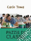 Pazzie di classe. E-book. Formato EPUB ebook di Carlo Toma