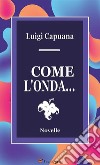 Come l'onda... Novelle. E-book. Formato EPUB ebook di Luigi Capuana