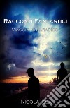 Racconti Fantastici - Viaggio in Paradiso. E-book. Formato EPUB ebook