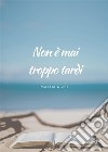 Non è mai troppo tardi. E-book. Formato EPUB ebook