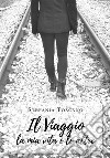 Il Viaggio, la mia vita e le altre. E-book. Formato EPUB ebook