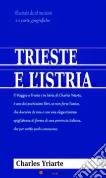 Trieste e l’Istria (Annotato e illustrato). E-book. Formato EPUB ebook di Charles Yriarte