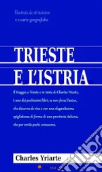 Trieste e l’Istria (Annotato e illustrato). E-book. Formato EPUB ebook