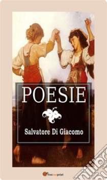 Poesie (In lingua napoletana). E-book. Formato EPUB ebook di Salvatore Di Giacomo