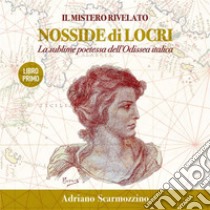 Il mistero rivelato - Nosside di Locri, la sublime poetessa dell’Odissea Italica - Libro primo - Locri Epizefiri, l’antica città della poetessa Nosside. E-book. Formato PDF ebook di Adriano Scarmozzino