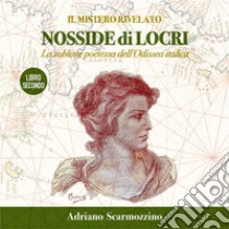 Il mistero rivelato - Nosside di Locri, la sublime poetessa dell’Odissea Italica - Libro Secondo - Il viaggio 