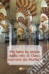 Ho letto la storia della vita di Gesù narrata da Matteo. E-book. Formato EPUB ebook