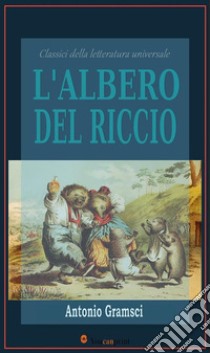 L'albero del riccio. E-book. Formato EPUB ebook di Antonio Gramsci