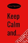 Keep calm and.... E-book. Formato EPUB ebook di Nino Filippone