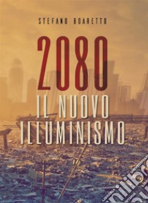 2080. Il nuovo Illuminismo. E-book. Formato EPUB ebook di Stefano Boaretto