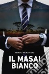 Il Masai bianco. E-book. Formato EPUB ebook di Matteo Transtevere