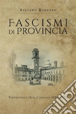 Fascismi di provincia. Pontremoli e l&apos;Alta Lunigiana (1919-1925). E-book. Formato EPUB ebook