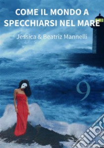 Come il mondo a specchiarsi nel mare. E-book. Formato EPUB ebook di Beatriz Mannelli