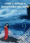 Come il mondo a specchiarsi nel mare. E-book. Formato EPUB ebook