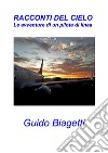 Racconti del cielo, le avventure di un pilota di linea. E-book. Formato EPUB ebook di Guido Biagetti