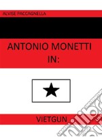 Antonio Monetti in: 'VietGun'. E-book. Formato EPUB ebook