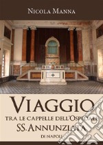 Viaggio tra le cappelle dell'Ospedale SS. Annunziata. E-book. Formato EPUB ebook