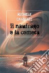 Il naufrago e la cometa. E-book. Formato EPUB ebook di Michele Cavejari