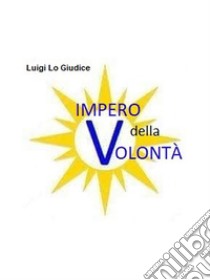 Impero della Volontà. E-book. Formato EPUB ebook di Luigi Lo Giudice