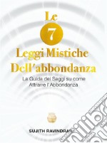 Le 7 Leggi Mistiche dell&apos;Abbondanza. E-book. Formato EPUB