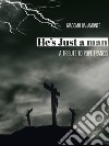 He's just a man: A tribute to pope Francis. E-book. Formato EPUB ebook di Giacomo Bajamonte