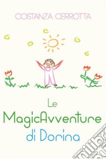 Le MagicAvventure di Dorina. E-book. Formato PDF ebook di Costanza Cerrotta