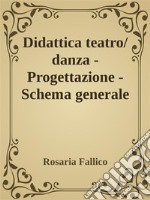 Didattica teatro/danza - Progettazione - Schema generale. E-book. Formato EPUB ebook