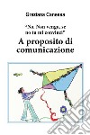 “No. Non vengo, se no tu mi convinci”. A proposito di comunicazione.. E-book. Formato EPUB ebook di Graziana Canessa