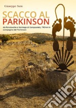 Scacco al Parkinson - da Roncisvalle a Santiago di Compostela. E-book. Formato EPUB ebook