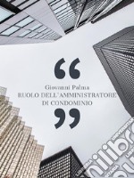 Ruolo dell’amministratore di condominio nell’ambito della normativa sulla sicurezza del lavoro. E-book. Formato PDF