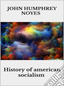 History Of American Socialisms. E-book. Formato EPUB ebook di John Humphrey Noyes