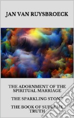 The Adornment Of The Spiritual Marriage The Sparkling Stone The Book Of Supreme Truth. E-book. Formato EPUB