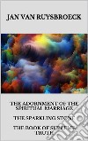 The Adornment Of The Spiritual Marriage The Sparkling Stone The Book Of Supreme Truth. E-book. Formato EPUB ebook di JAN VAN RUYSBROECK