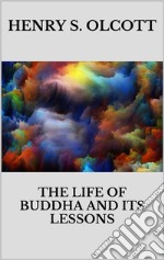 The life of Buddha and its lessons. E-book. Formato EPUB ebook