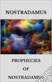 Prophecies of Nostradamus. E-book. Formato EPUB ebook di Nostradamus