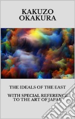 The ideals of the east. With special reference to the art of Japan. E-book. Formato EPUB ebook