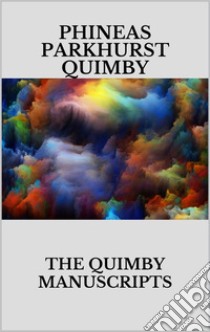 The Quimby manuscripts. E-book. Formato EPUB ebook di Phineas Parkhurst Quimby