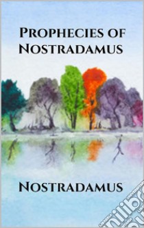 Prophecies of Nostradamus. E-book. Formato EPUB ebook di Nostradamus