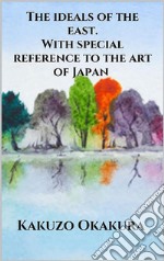 The ideals of the east. With special reference to the art of Japan. E-book. Formato EPUB ebook